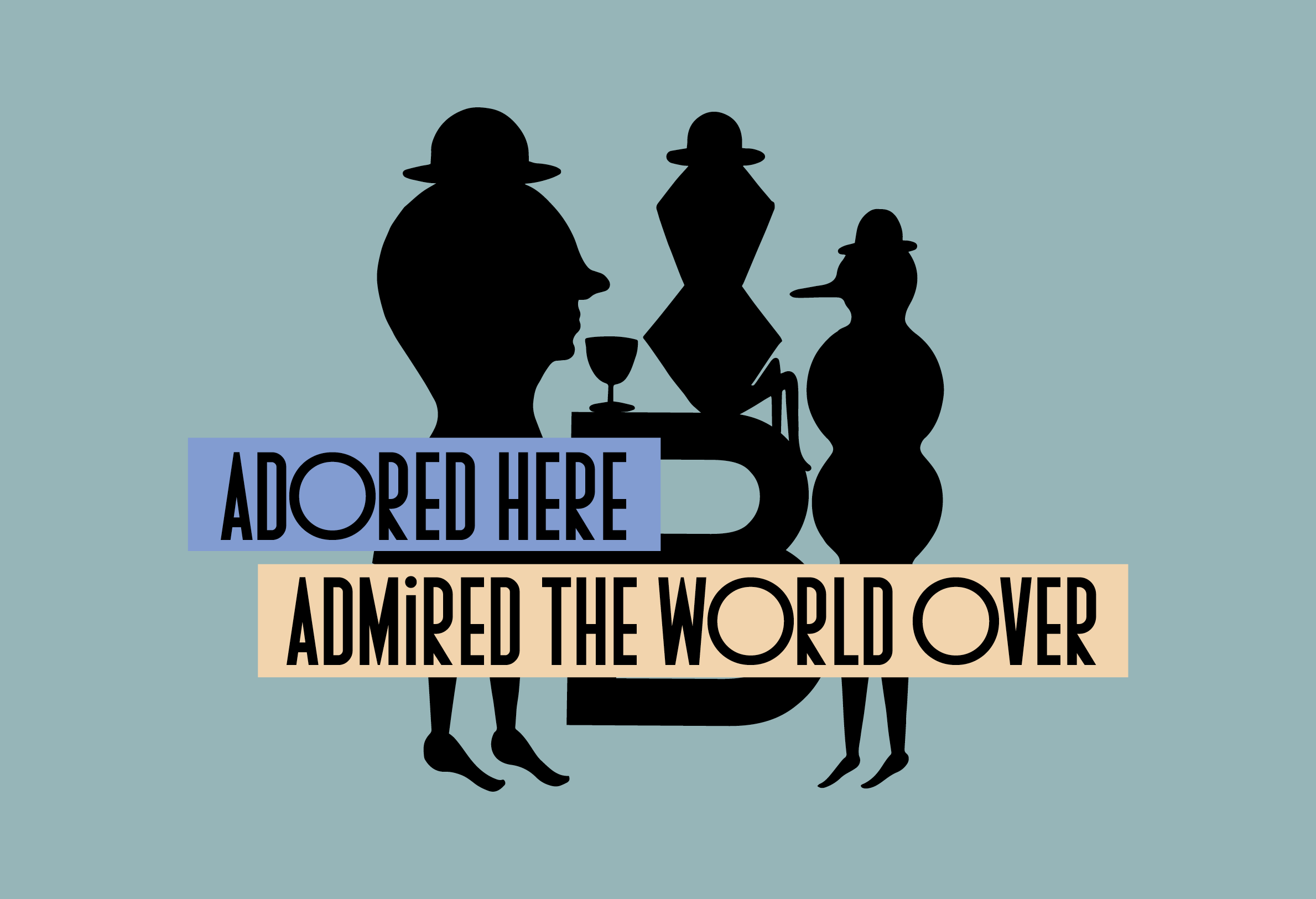 adored here, admired the world over